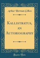 Kallistratus, an Autobiography (Classic Reprint)