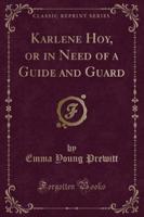 Karlene Hoy, or in Need of a Guide and Guard (Classic Reprint)