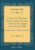 L'Arte Del Periodo Nelle Opere Volgari Di Dante Alighieri E Del Secolo XIII