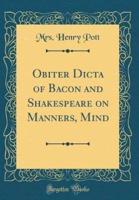 Obiter Dicta of Bacon and Shakespeare on Manners, Mind (Classic Reprint)