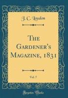 The Gardener's Magazine, 1831, Vol. 7 (Classic Reprint)