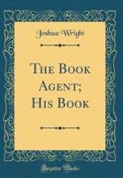 The Book Agent; His Book (Classic Reprint)