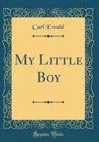 My Little Boy (Classic Reprint)