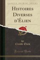 Histoires Diverses D'ï¿½lien (Classic Reprint)