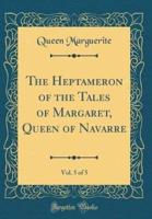 The Heptameron of the Tales of Margaret, Queen of Navarre, Vol. 5 of 5 (Classic Reprint)