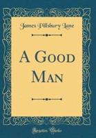 A Good Man (Classic Reprint)