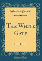 The White Gate (Classic Reprint)