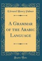 A Grammar of the Arabic Language (Classic Reprint)