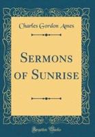Sermons of Sunrise (Classic Reprint)
