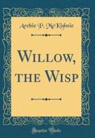 Willow, the Wisp (Classic Reprint)