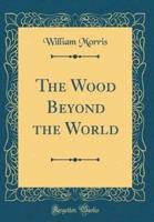 The Wood Beyond the World (Classic Reprint)