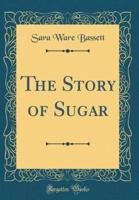 The Story of Sugar (Classic Reprint)