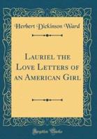 Lauriel the Love Letters of an American Girl (Classic Reprint)