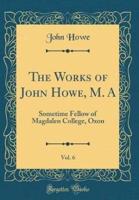 The Works of John Howe, M. A, Vol. 6