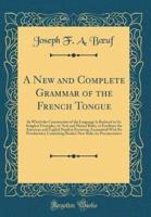 A New and Complete Grammar of the French Tongue