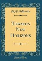 Towards New Horizons (Classic Reprint)