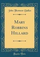 Mary Robbins Hillard (Classic Reprint)