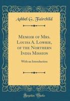 Memoir of Mrs. Louisa A. Lowrie, of the Northern India Mission