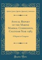 Annual Report of the Marine Mammal Commission, Calendar Year 1983