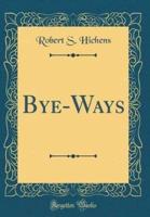 Bye-Ways (Classic Reprint)