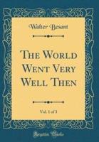 The World Went Very Well Then, Vol. 1 of 3 (Classic Reprint)