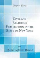 Civil and Religious Persecution in the State of New York (Classic Reprint)