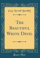 The Beautiful White Devil (Classic Reprint)