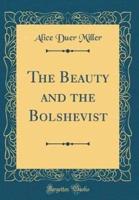 The Beauty and the Bolshevist (Classic Reprint)
