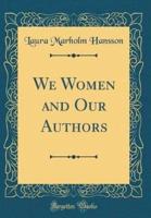 We Women and Our Authors (Classic Reprint)