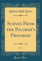 Scenes from the Pilgrim's Progress, Vol. 1 (Classic Reprint)