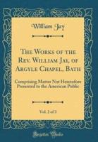 The Works of the REV. William Jay, of Argyle Chapel, Bath, Vol. 2 of 3