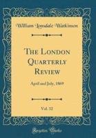 The London Quarterly Review, Vol. 32