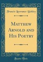 Matthew Arnold and His Poetry (Classic Reprint)
