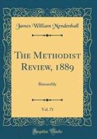 The Methodist Review, 1889, Vol. 71