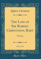 The Life of Sir Robert Christison, Bart, Vol. 2 of 2