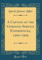 A Captain of the Gordons Service Experiences, 1900-1909 (Classic Reprint)