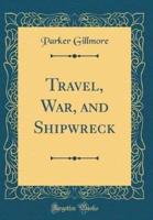 Travel, War, and Shipwreck (Classic Reprint)