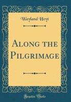 Along the Pilgrimage (Classic Reprint)