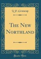 The New Northland (Classic Reprint)