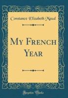 My French Year (Classic Reprint)