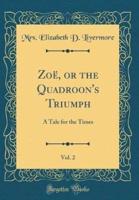 Zoe, or the Quadroon's Triumph, Vol. 2