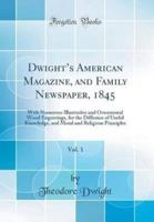 Dwight's American Magazine, and Family Newspaper, 1845, Vol. 1