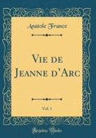 Vie De Jeanne D'Arc, Vol. 1 (Classic Reprint)