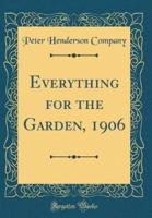 Everything for the Garden, 1906 (Classic Reprint)