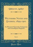 Wiltshire Notes and Queries, 1899-1901, Vol. 3
