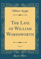 The Life of William Wordsworth, Vol. 3 (Classic Reprint)