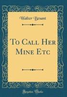 To Call Her Mine Etc (Classic Reprint)