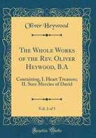 The Whole Works of the REV. Oliver Heywood, B.A, Vol. 2 of 5