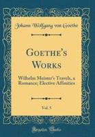 Goethe's Works, Vol. 5