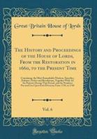 The History and Proceedings of the House of Lords, from the Restoration in 1660, to the Present Time, Vol. 6